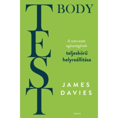 Test - Body - A szervezet teljesk&amp;ouml;rű helyre&amp;aacute;ll&amp;iacute;t&amp;aacute;sa - James Davies foto