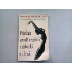 PSIHOLOGIA SEXUALA A COPILULUI, A BARBATULUI SI A FEMEII - L. STROMINGER