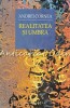 Realitatea si umbra - Andrei Cornea, Humanitas, 2013, Bucuresti, Carte de calatorie, brosata, 287 pagini