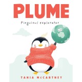Plume, pinguinul explorator - Mccartney Tania, Editura Paralela 45