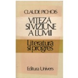 Claude Pichois - Viteza si viziune a lumii - 122892