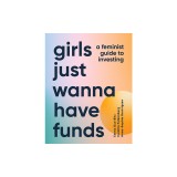 Girls Just Wanna Have Funds: A Feminist&#039;s Guide to Investing