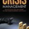 Crisis Management: The Art of Success &amp; Failure: 30 Case Studies in Business &amp; Politics