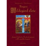 Bingeni Hildeg&aacute;rd &eacute;lete - AHOGYAN GOTTFRIED &Eacute;S THEODERICH SZERZETES A XII. SZ&Aacute;ZADBAN LEJEGYEZTE - Adelgundis F&uuml;hrk&ouml;tter