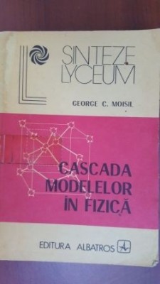 Cascada modelelor in fizica George C. Moisil foto