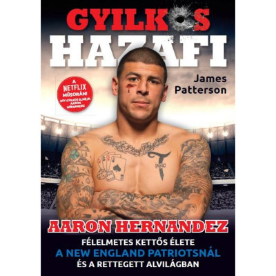 Gyilkos Hazafi - Aaron Hernandez f&amp;eacute;lelmetes kettős &amp;eacute;lete - Patterson,James foto