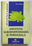 ANESTEZIA SUBARAHNOIDIANA SI PERIDURALA de ION CRISTEA , 1994 *PREZINTA URME DE UZURA