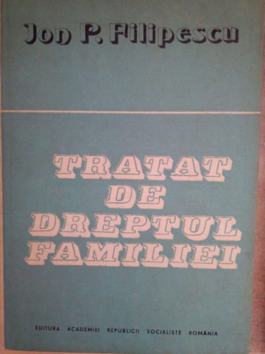 Ion P. Filipescu - Tratat de dreptul familiei (1989)