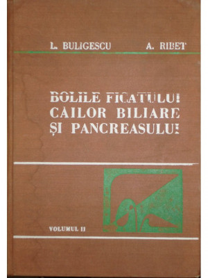 L. Buligescu - Bolile ficatului, cailor biliare si pancreasului, vol II (1981) foto