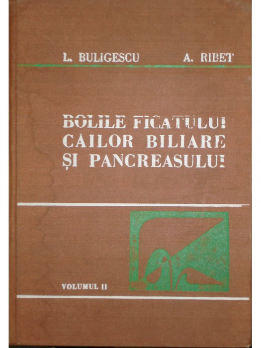 L. Buligescu - Bolile ficatului, cailor biliare si pancreasului, vol II (1981)