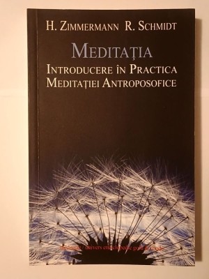 H. Zimmermann; R. Schmidt - Meditația: introducere &amp;icirc;n practica meditației antroposofice foto