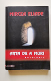 Cumpara ieftin Arta de a muri : antologie - Mircea Eliade
