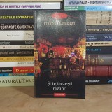 PHILIP O CEALLAIGH - SI TE TREZESTI RAZAND ( ROMAN ) , POLIROM , 2012