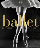 Ballet: The Definitive Illustrated History