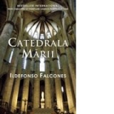 Catedrala marii - Ildefonso Falcones