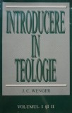 Introducere in Teologie - J.C. Wenger, Carte Crestinism, Teologie Crestina