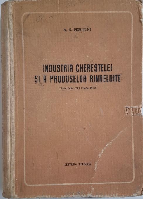Industria cherestelei si a produselor rindeluite &ndash; A. N. Pesotchi (coperta putin uzata)