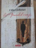 SSST! Generalul Viseaza... - Calin Ciobotari, Polirom 2007, Roman, Beletristica, Paperback