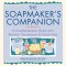 Soapmaker&#039;s Companion: A Comprehensive Guide with Recipes, Techniques &amp; Know-How