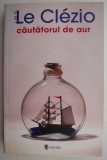 Cautatorul de aur &ndash; J. M. G. Le Clezio - Roman Beletristica