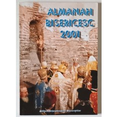ALMANAH BISERICESC 2001 , TIPARIT CU BINECUVANTAREA PREA FERICITULUI PARINTE TEOCTIST , 2001