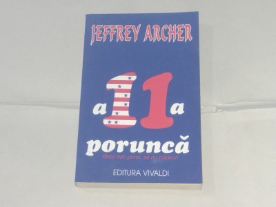 JEFFREY ARCHER - A 11-A PORUNCA daca esti prins, sa nu tradezi ! foto