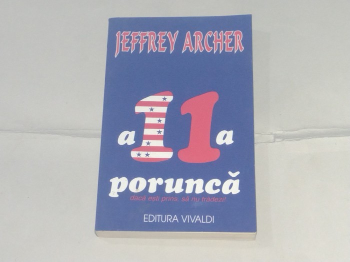 JEFFREY ARCHER - A 11-A PORUNCA daca esti prins, sa nu tradezi !