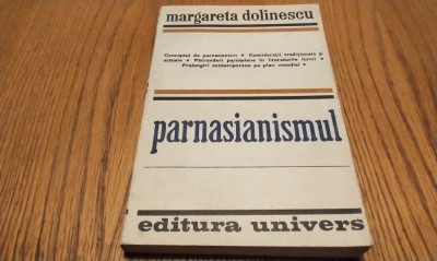 PARNASIANISMUL - Margareta Dolinescu - Editura Univers, 1979, 269 p. foto