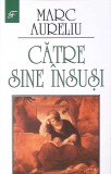 Catre Sine Insusi - Marc Aureliu - Editura Vestala, 2015 - Filosofie - Stare Buna - Carte