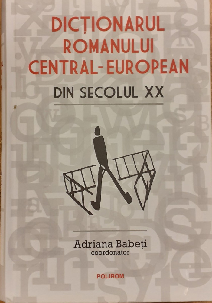 Dictionarul Romanului Central European Din Secolul XX, Adriana Babeti ...