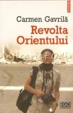 Cumpara ieftin Revolta Orientului - Carmen Gavrila