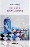 Carte Beletristica Fructul hazardului de Miriam Tkee
