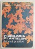 Fiziologia Plantelor. Lucrari Practice &ndash; O. Boldor, Carte Biologie