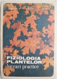 Fiziologia Plantelor. Lucrari Practice &ndash; O. Boldor, Carte Biologie