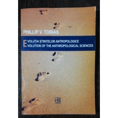 EVOLUTIA STIINTELOR ANTROPOLOGICE - PHILLIP V.TOBIASE
