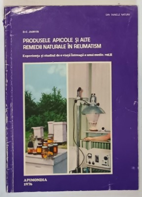 PRODUSELE APICOLE SI ALTE REMEDII NATURALE IN REUMATISM , VOLUMUL II de D. C. JARVIS , 1976 foto