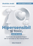 Hipersensibil și toxic, față &icirc;n față. Cum să-ți iei puterea &icirc;napoi de la narcisiști și alți manipulatori, Editura Paralela 45