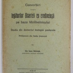 CONVORBIRI ASUPRA LEGATURILOR BISERICII CU CREDINCIOSII PE BAZA MOLIVTELNICULUI de ILIE IOAN BELEUTA , 1922 , DEDICATIE *