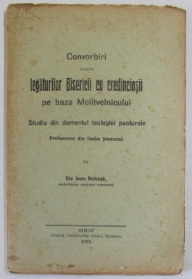 CONVORBIRI ASUPRA LEGATURILOR BISERICII CU CREDINCIOSII PE BAZA MOLIVTELNICULUI de ILIE IOAN BELEUTA , 1922 , DEDICATIE * foto