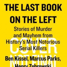 The Last Book on the Left: Stories of Murder and Mayhem from History's Most Notorious Serial Killers