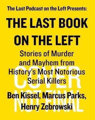 The Last Book on the Left: Stories of Murder and Mayhem from History&#039;s Most Notorious Serial Killers