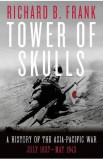 Tower of Skulls: A History of the Asia-Pacific War: July 1937-May 1942 - Richard B. Frank