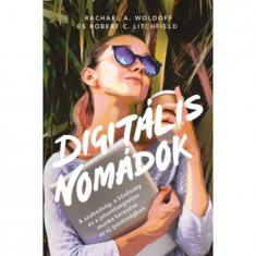 Digitális nomádok - A szabadság, a közösség és a jelentőségteljes munka keresése az új gazdaságban - Rachael A. Woldoff
