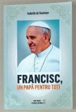 FRANCISC , UN PAPA PENTRU TOTI de ISABELLE DE GAULMYN , 2016