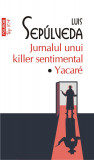 Jurnalul unui killer sentimental. Yacare | Luis Sepulveda