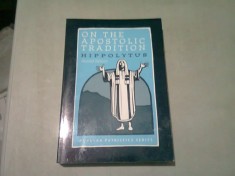 ON THE APOSTOLIC TRADITION - HIPPOLYTUS (CARTE IN LIMBA ENGLEZA)