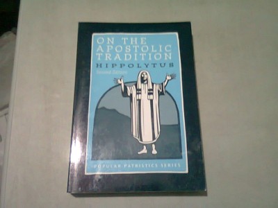 ON THE APOSTOLIC TRADITION - HIPPOLYTUS (CARTE IN LIMBA ENGLEZA) foto