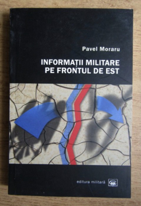 Pavel Moraru - Informatii militare de pe frontul de est