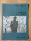 Ioan Matiut - Umbre (Poezie, Ed. Mirador, 1999) - Stare Impecabila, Cu Dedicatie, Coperta Onisim Colta