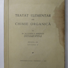 TRATAT ELEMENTAR DE CHIMIE ORGANICA de COSTIN D. NENITESCU , EDITIA III , VOLUMUL II, 1947 *PREZINTA HALOURI DE APA , *PREZINTA SUBLINIERI IN TEXT